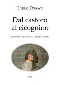 Dal castoro al cicognino. Similitudini naturali nella Divina Commedia - Librerie.coop