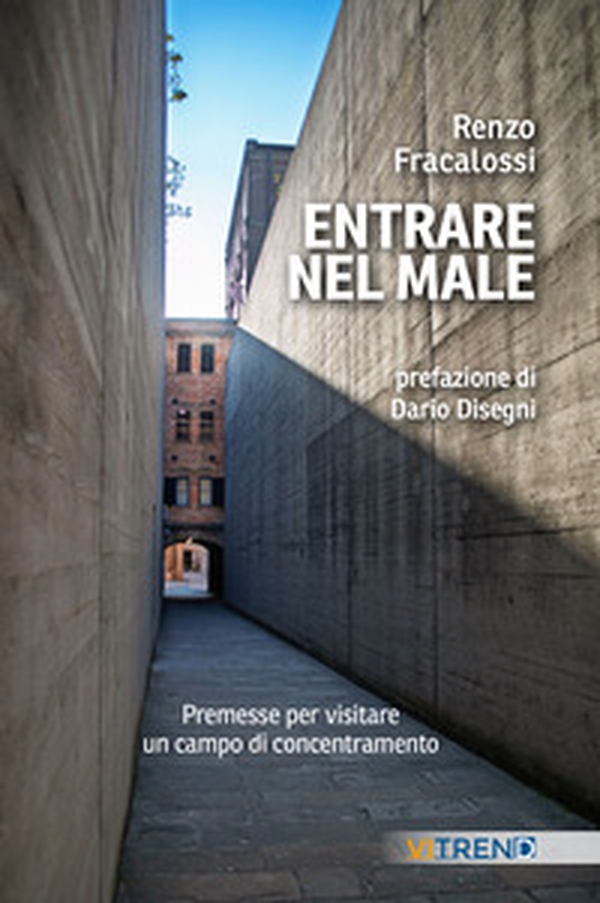 Entrare nel male. Premesse per visitare un campo di concentramento - Librerie.coop Entrare nel male. Premesse per visitare un campo di concentramento - Librerie.coop