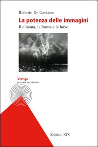La potenza delle immagini. Il cinema, la forma e le forze - Librerie.coop