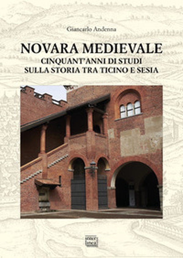 Novara medievale. Cinquant'anni di studi sulla storia tra Ticino e Sesia - Librerie.coop Novara medievale. Cinquant'anni di studi sulla storia tra Ticino e Sesia - Librerie.coop