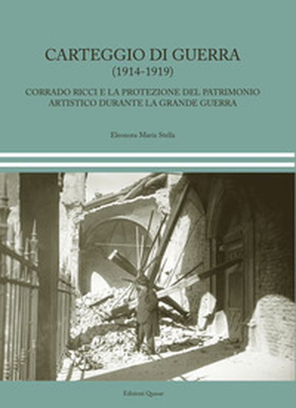 Carteggio di guerra (1914-1919). Corrado Ricci e la protezione del patrimonio artistico durante la Grande Guerra - Librerie.coop Carteggio di guerra (1914-1919). Corrado Ricci e la protezione del patrimonio artistico durante la Grande Guerra - Librerie.coop
