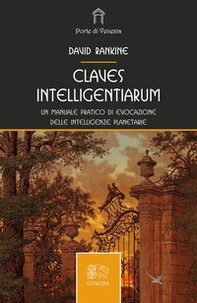 Claves intelligentiarum. Un manuale pratico di evocazione delle intelligenze planetarie - Librerie.coop