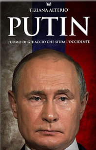 Putin. L'uomo di ghiaccio che sfida l'Occidente - Librerie.coop