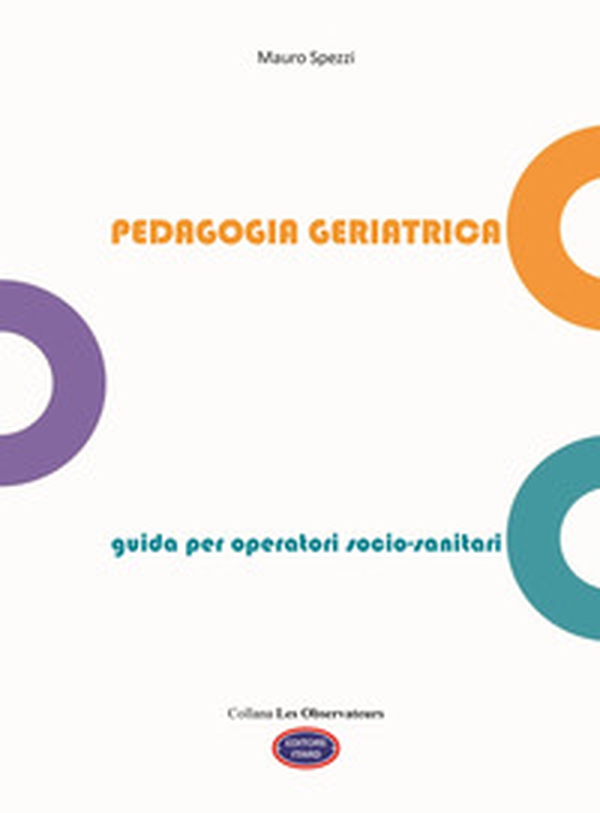 Pedagogia geriatrica. Guida per operatori socio-sanitari - Librerie.coop