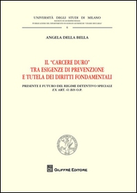 Il "carcere duro" tra esigenze di prevenzione e tutela dei diritti fondamentali. Presente e futuro del regime detentivo speciale ex art. 41 bis o.p. - Librerie.coop