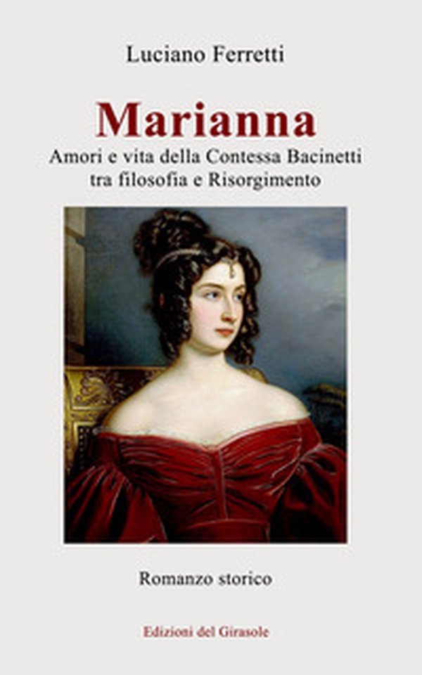 Marianna. Amori e vita della Contessa Bacinetti tra filosofia e Risorgimento - Librerie.coop Marianna. Amori e vita della Contessa Bacinetti tra filosofia e Risorgimento - Librerie.coop