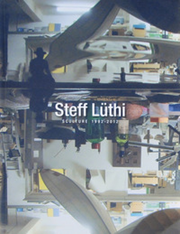 Steff Luethi. Sculture 1992-2012. Ediz. italiana e tedesca - Librerie.coop Steff Luethi. Sculture 1992-2012. Ediz. italiana e tedesca - Librerie.coop