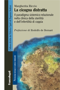 La cicogna distratta Il paradigma sistemico-relazionale nella clinica della sterilità e dell'infertilità di coppia - Librerie.coop La cicogna distratta Il paradigma sistemico-relazionale nella clinica della sterilità e dell'infertilità di coppia - Librerie.coop