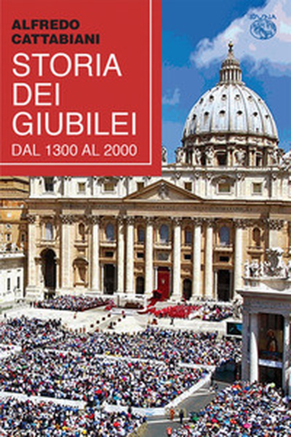 Storia dei Giubilei dal 1300 al 2000 - Librerie.coop Storia dei Giubilei dal 1300 al 2000 - Librerie.coop