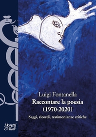 Raccontare la poesia (1970-2020). Saggi, ricordi, testimonianze critiche - Librerie.coop