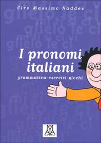 I pronomi italiani. Grammatica, esercizi, giochi - Librerie.coop