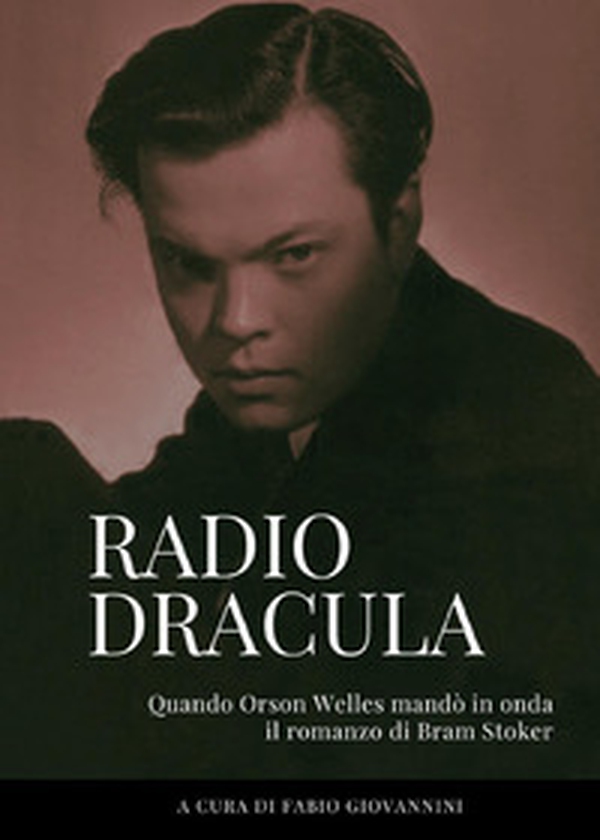 Radio Dracula. Quando Orson Welles mandò in onda il romanzo di Bram Stoker - Librerie.coop Radio Dracula. Quando Orson Welles mandò in onda il romanzo di Bram Stoker - Librerie.coop