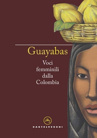 Guayabas. Voci femminili dalla Colombia - Librerie.coop