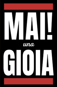 Mai una gioia. Giochi e quiz divertenti da fare mentre cerchi una gioia - Librerie.coop