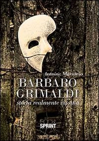 Barbaro Grimaldi. Storia realmente vissuta - Librerie.coop