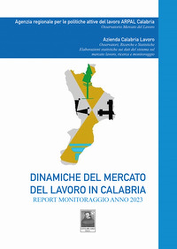 Dinamiche del mercato del lavoro in Calabria. Report monitoraggio anno 2023 - Librerie.coop Dinamiche del mercato del lavoro in Calabria. Report monitoraggio anno 2023 - Librerie.coop