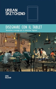 Disegnare con il tablet. Tecniche e consigli per lo sketcher digitale - Librerie.coop