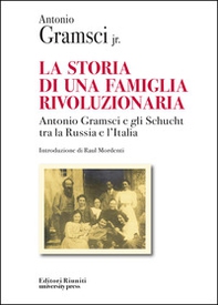 La storia di una famiglia rivoluzionaria. Antonio Gramsci e gli Schucht tra la Russia e l'Italia - Librerie.coop