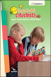 Agenda del catechista. Anno catechistico 2016-2017 - Librerie.coop