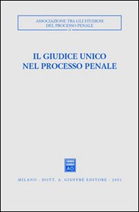 Il giudice unico nel processo penale. Atti del Convegno (Como, 24-26 settembre 1999) - Librerie.coop