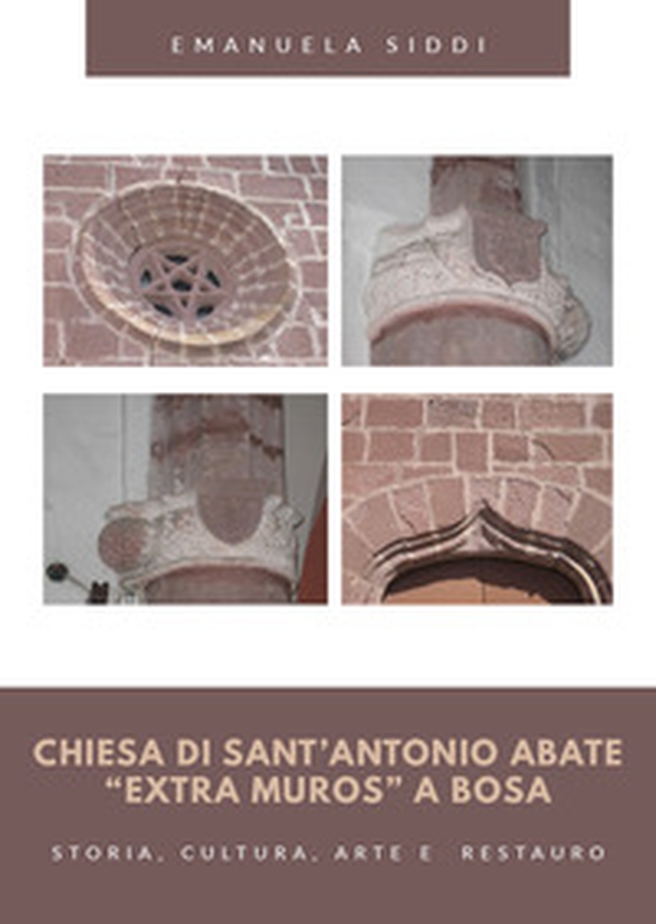 Chiesa di Sant'Antonio Abate «extra muros» a Bosa. Storia, cultura, arte e restauro - Librerie.coop Chiesa di Sant'Antonio Abate «extra muros» a Bosa. Storia, cultura, arte e restauro - Librerie.coop
