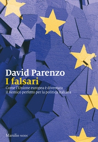 I falsari. Come l'Unione europea è diventata il nemico perfetto per la politica italiana - Librerie.coop