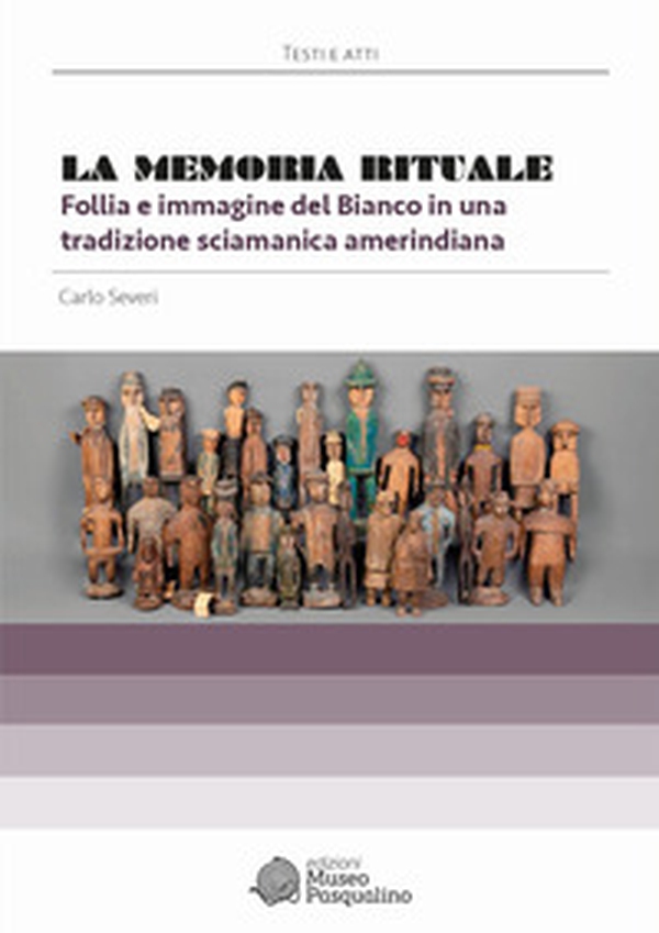 La memoria rituale. Follia e immagine del bianco in una tradizione sciamanica amerindiana - Librerie.coop