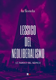 Lessico del neoliberalismo. Le parole del nemico - Librerie.coop