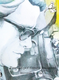 Pasolini per ragazzi luminosi - Librerie.coop