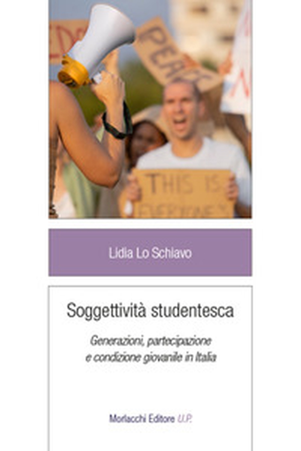 Soggettività studentesca. Generazioni, partecipazione e condizione giovanile in Italia - Librerie.coop Soggettività studentesca. Generazioni, partecipazione e condizione giovanile in Italia - Librerie.coop
