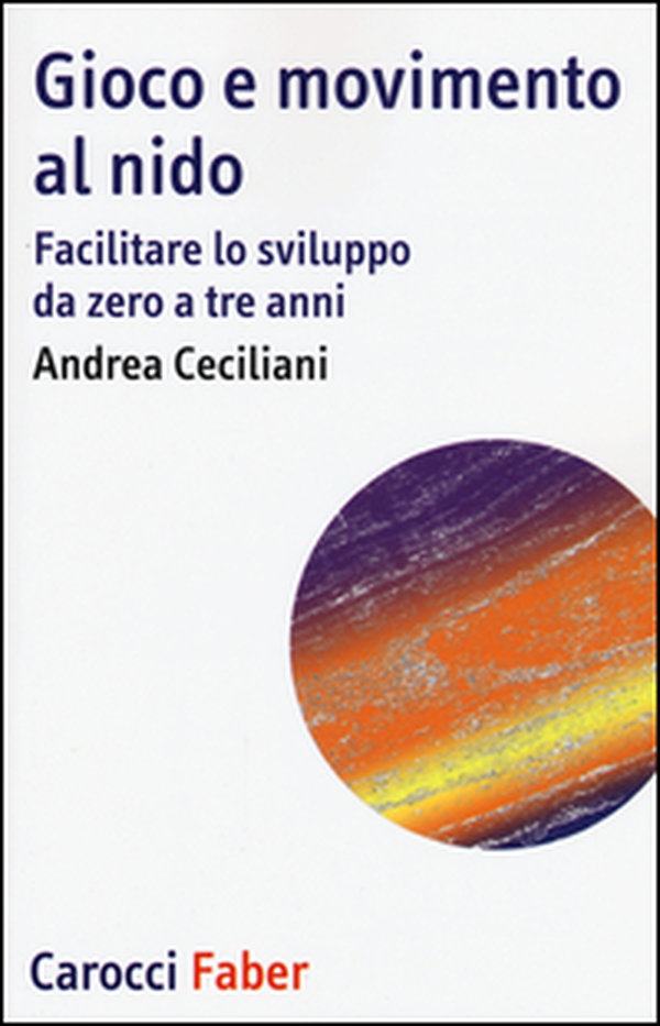 Gioco e movimento al nido. Facilitare lo sviluppo da zero a tre anni - Librerie.coop Gioco e movimento al nido. Facilitare lo sviluppo da zero a tre anni - Librerie.coop