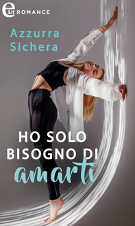 Ho solo bisogno di amarti (eLit) - Librerie.coop