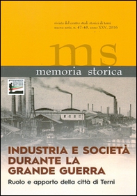 Memoria storica vol. 47-48: Industria e società durante la grande guerra. Ruolo e apporto della città di Terni. Atti del Convegno (Terni, 11 ottobre 2014) - Librerie.coop
