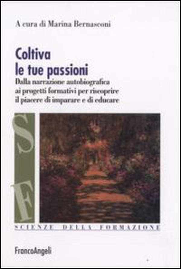 Coltiva le tue passioni. Dalla narrazione autobiografica ai progetti formativi per riscoprire il piacere di imparare e di educare - Librerie.coop Coltiva le tue passioni. Dalla narrazione autobiografica ai progetti formativi per riscoprire il piacere di imparare e di educare - Librerie.coop