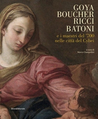 Goya, Boucher, Ricci, Batoni e i maestri del '700 nelle città del Cybei. Catalogo della mostra (Carrara, 11 giugno-10 ottobre 2021) - Librerie.coop