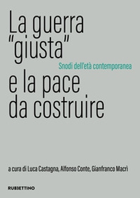 La guerra «giusta» e la pace da costruire. Snodi dell'età contemporanea - Librerie.coop La guerra «giusta» e la pace da costruire. Snodi dell'età contemporanea - Librerie.coop