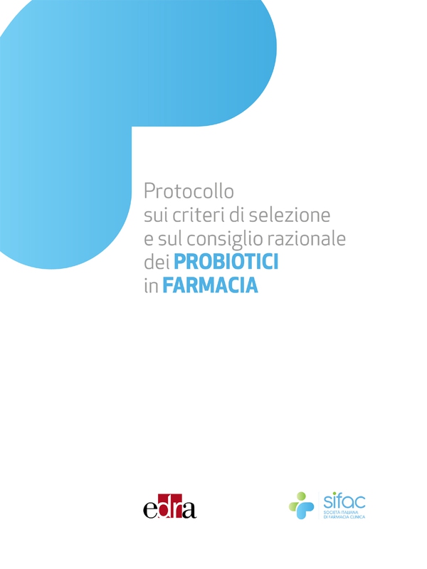 Protocollo sui criteri di selezione e sul consiglio razionale dei PROBIOTICI in Farmacia - Librerie.coop Protocollo sui criteri di selezione e sul consiglio razionale dei PROBIOTICI in Farmacia - Librerie.coop