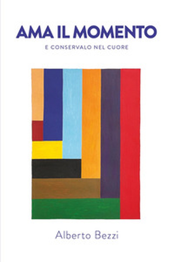 Ama il momento e conservalo nel cuore - Librerie.coop Ama il momento e conservalo nel cuore - Librerie.coop