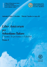 Liber Amicorum per Sebastiano Tafaro. L'uomo, la persona e il diritto - Librerie.coop