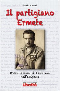 Il partigiano Ermete. Uomini e storie di Resistenza nell'astigiano - Librerie.coop