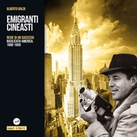 Emigranti cineasti. Regie di un successo. Basilicata-America, 1900-1950 - Librerie.coop