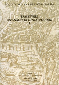 Trastevere. Un'analisi di lungo periodo. Convegno di Studi (Roma, 13-14 marzo 2008) - Librerie.coop