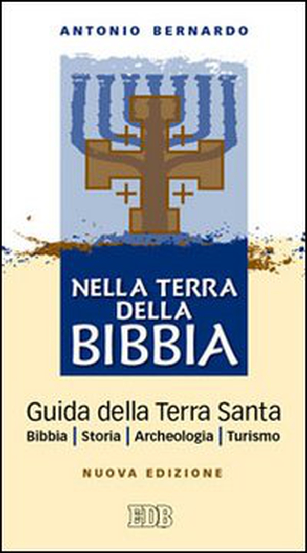 Nella terra della Bibbia. Guida della Terra Santa. Bibbia. Storia. Archeologia. Turismo - Librerie.coop Nella terra della Bibbia. Guida della Terra Santa. Bibbia. Storia. Archeologia. Turismo - Librerie.coop