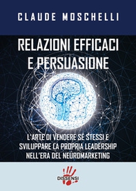 Relazioni efficaci e persuasione. L'arte di vendere sé stessi e sviluppare la propria leadership nell'era del neuromarketing - Librerie.coop Relazioni efficaci e persuasione. L'arte di vendere sé stessi e sviluppare la propria leadership nell'era del neuromarketing - Librerie.coop
