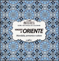 Viaggio in Oriente. Mandala, armonia e colore. Oltre 100 tavole da colorare - Librerie.coop Viaggio in Oriente. Mandala, armonia e colore. Oltre 100 tavole da colorare - Librerie.coop