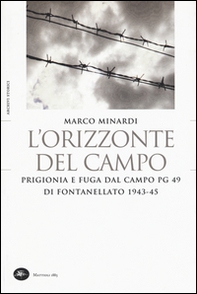 L'orizzonte del campo. Prigionia e fuga dal campo PG 49 di Fontanellato 1943-45 - Librerie.coop