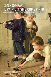Il patriottismo come virtù. Giustificabilità etica e legittimità politica - Librerie.coop