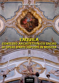 L'Aquila. Contesto architettonico sacro di opere d'arte esposte in mostra - Librerie.coop