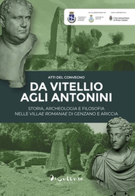 «Da Vitellio agli Antonin». Storia, archeologia e filosofia nelle villae romanae di Genzano e Ariccia - Librerie.coop