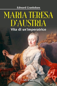 Maria Teresa d'Austria. Vita di un'imperatrice - Librerie.coop